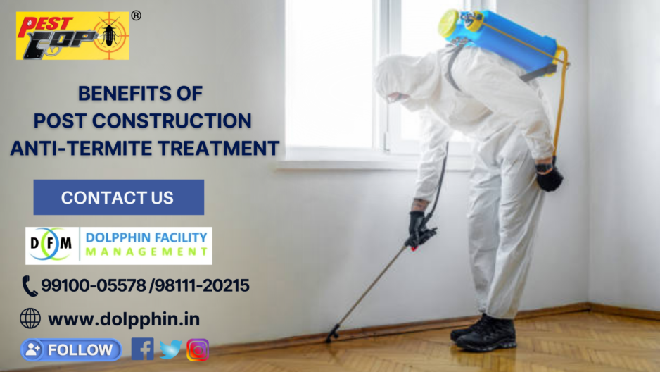 Benefits of post construction anti-termite treatment for house